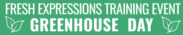 Fresh Expressions Greenhouse Day 2026 Br Banner